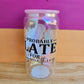 Probably Late Tumbler - 16oz