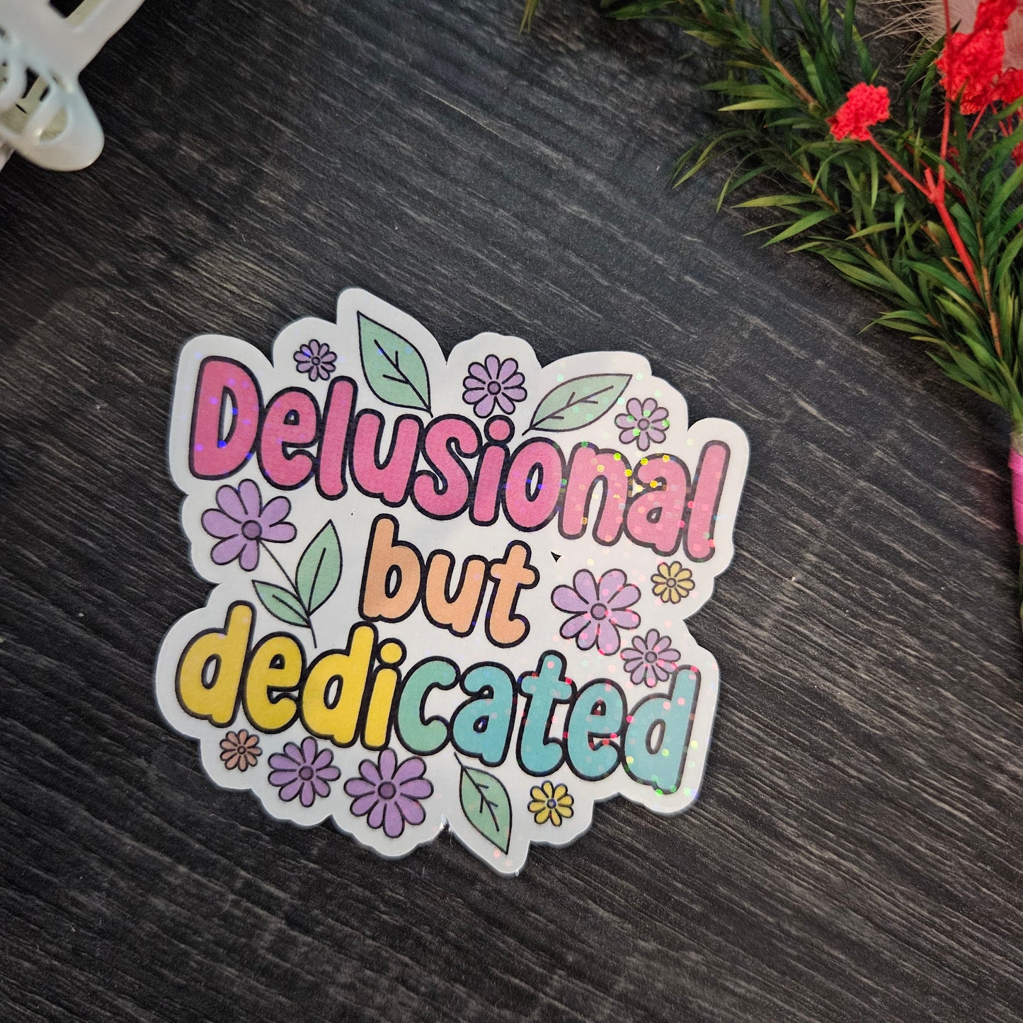 Delusional but dedicated